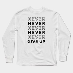 Never Give UP Long Sleeve T-Shirt
